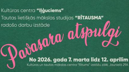 KTMC “Ritums” skatāma tautas lietišķās mākslas studijas “Rītausma” radošo darbu izstāde “Pavasara atspulgi”