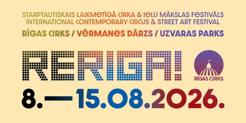 Re Rīga! 2026 8.–15. augusts Rīgas cirks, Vērmanes dārzs, Uzvaras parks